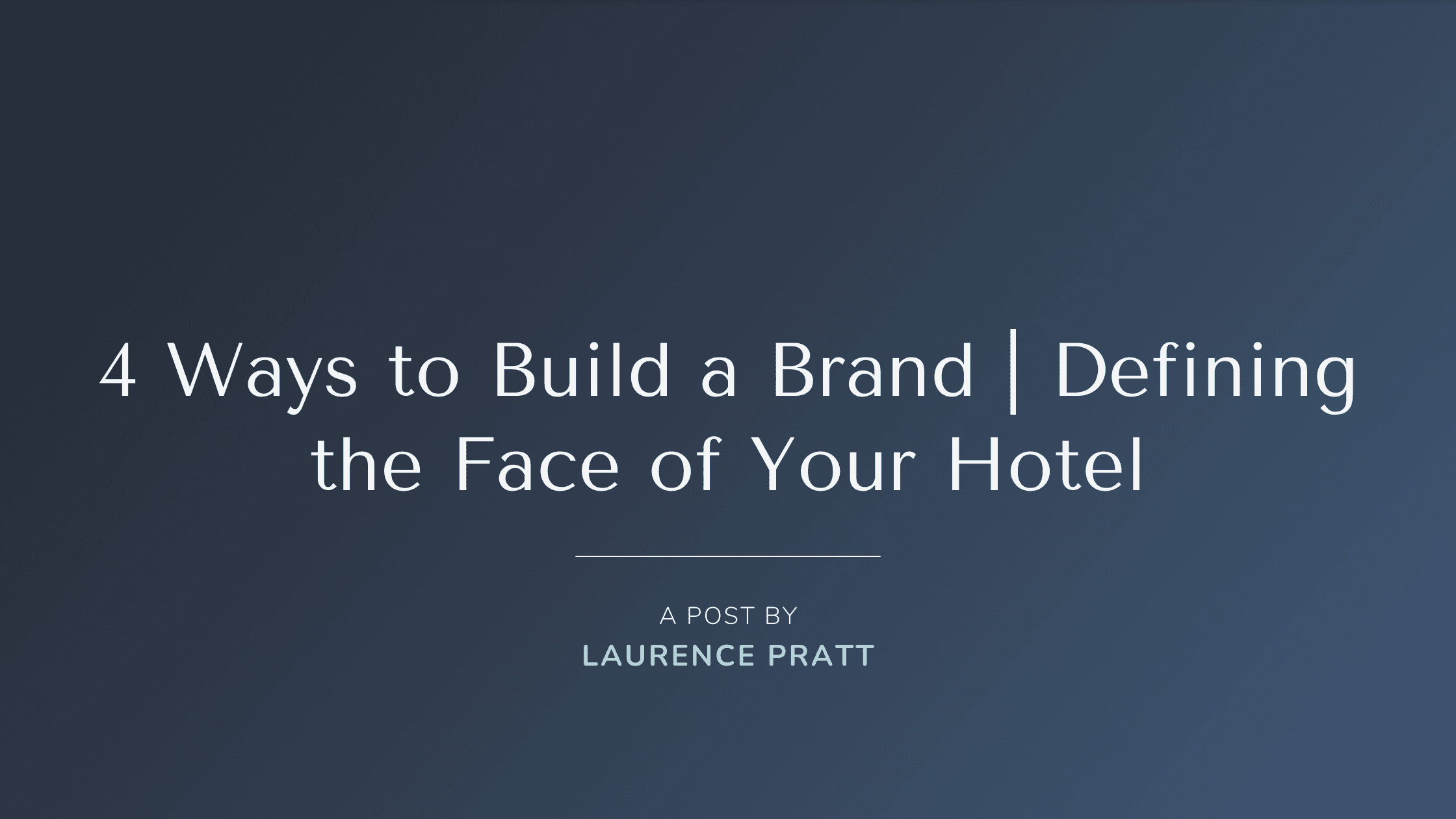 4 ways to build a brand — Defining the face of your hotel
