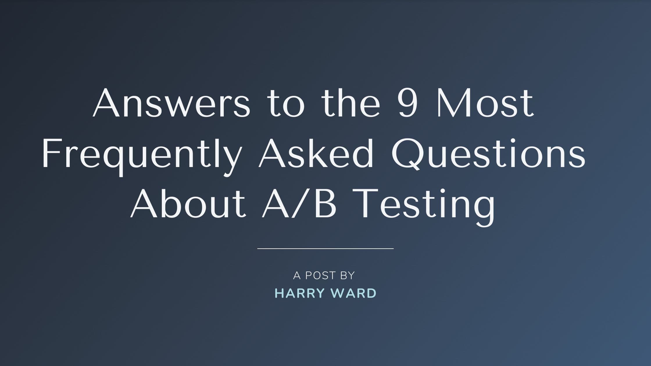 Answers to the 9 most frequently asked questions about a/b testing