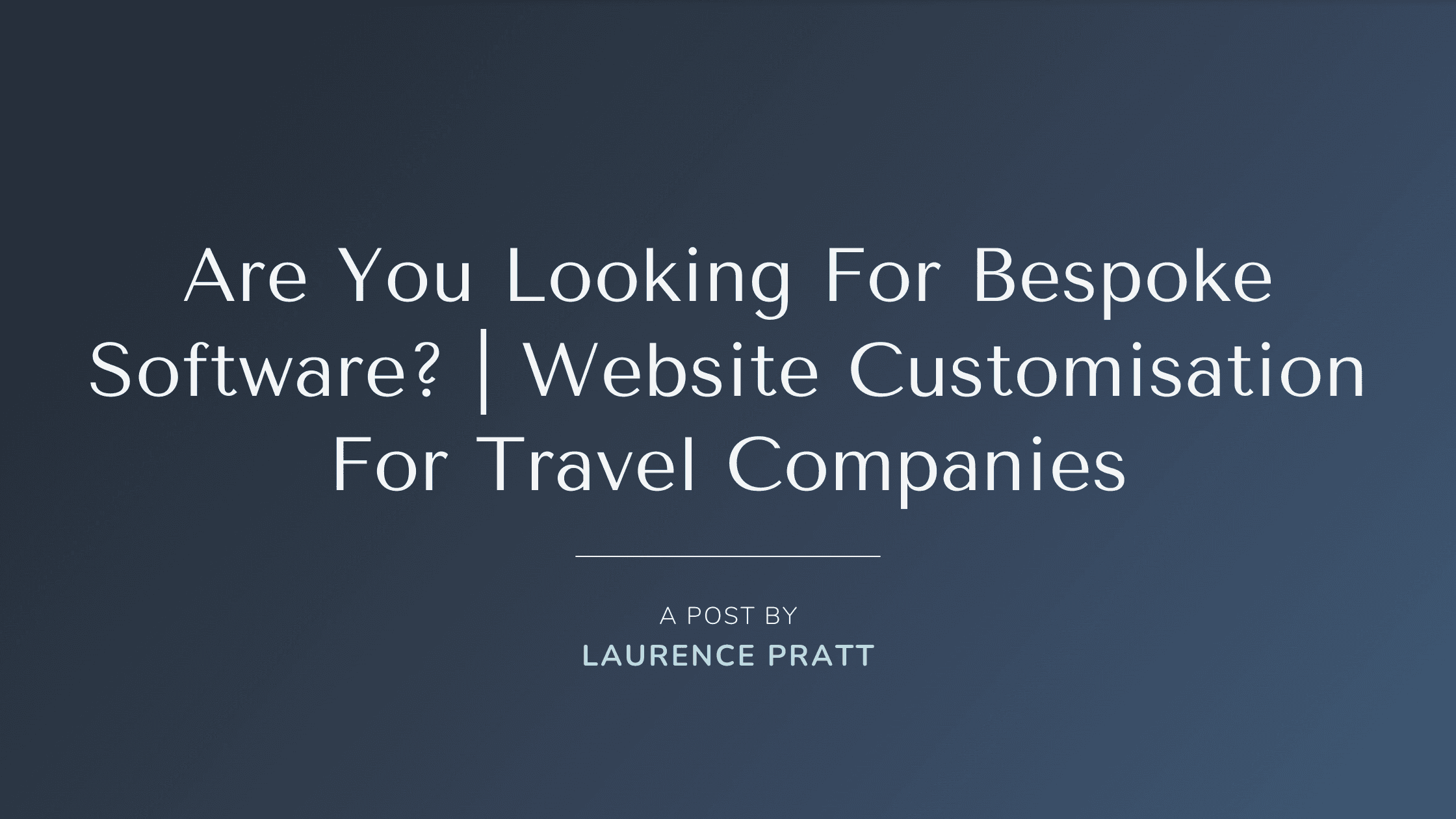 Are you looking for bespoke software? — Website customisation for travel companies