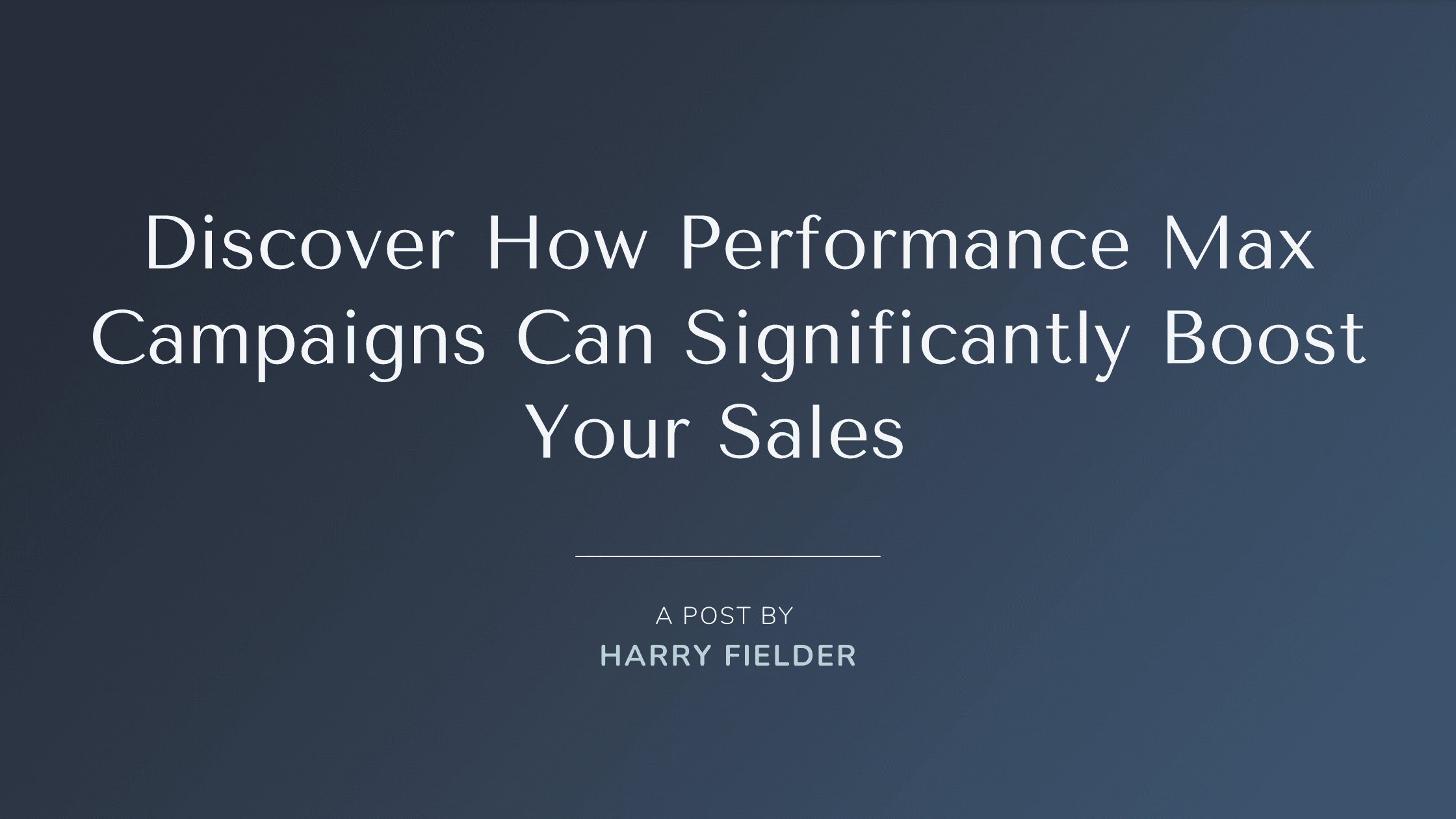 Discover how performance max campaigns can significantly boost your sales