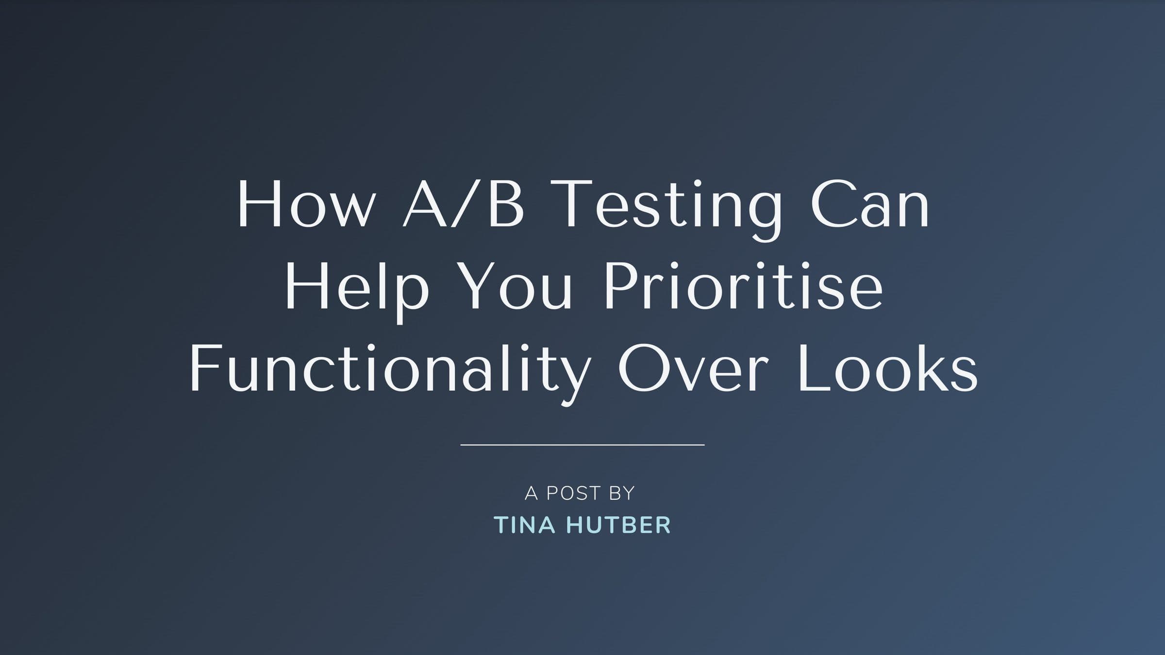 How a/b testing can help you prioritise functionality over looks