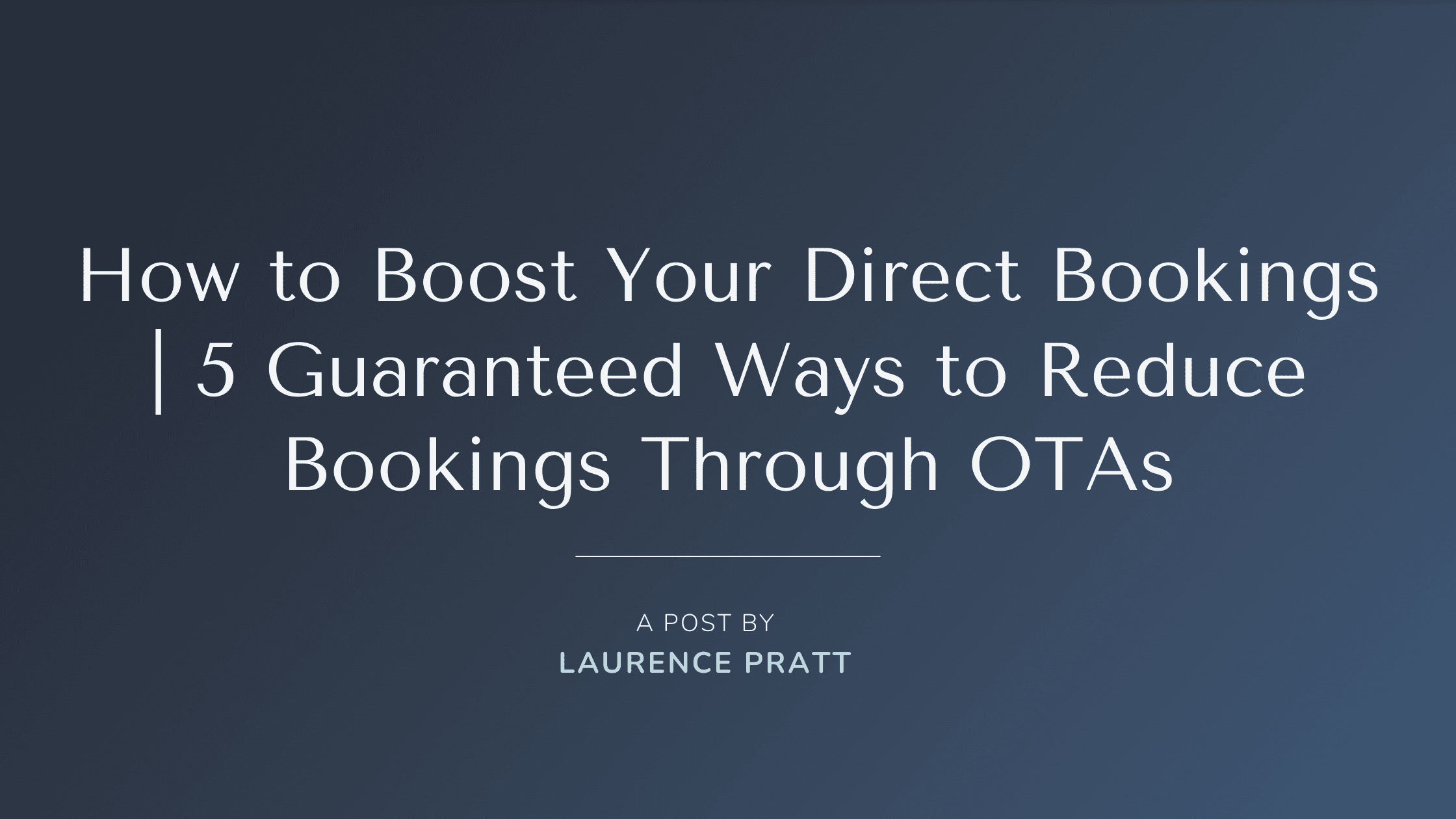 How to boost your direct bookings — 5 guaranteed ways to reduce bookings through OTAs