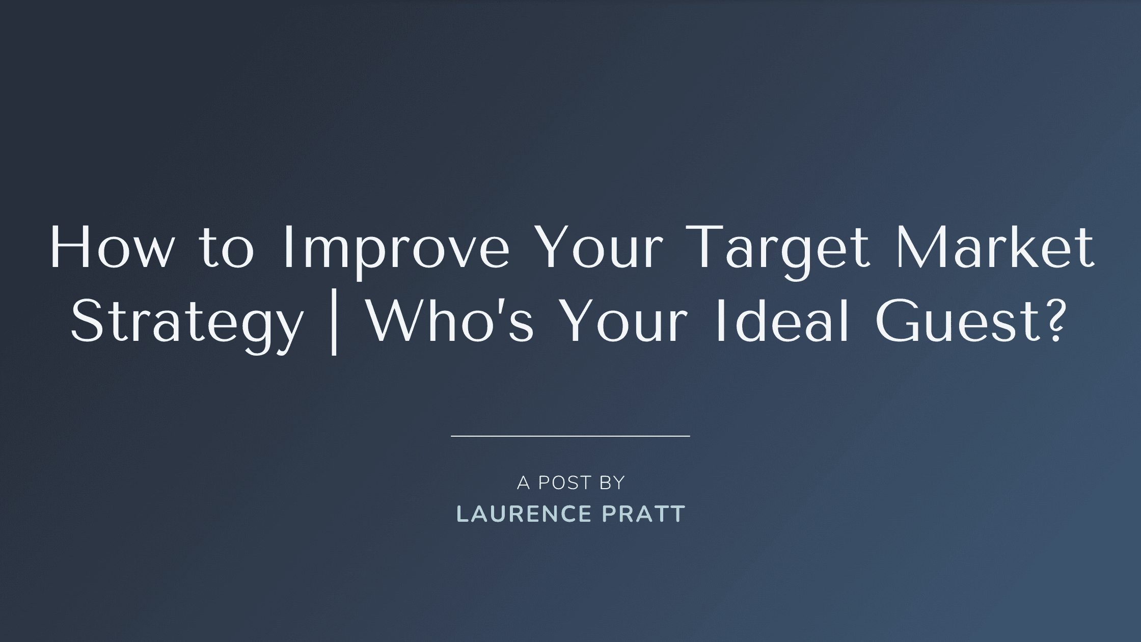 How to improve your target market strategy — Who’s your ideal guest?